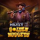 Heist for the Golden Nuggets